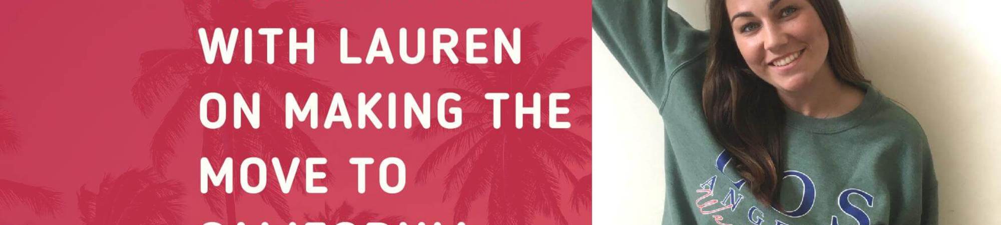 An Interview With Lauren On Making The Move To California